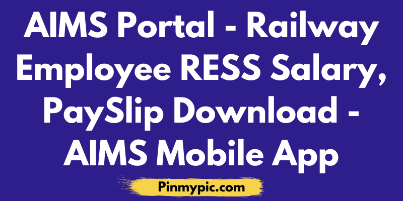 AIMS Portal Railway Employee RESS Salary, PaySlip Download AIMS Mobile APP