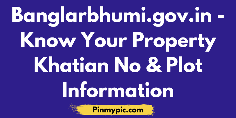 Banglarbhumi.gov.in 2020 Know Your Property Khatian No & Plot Information
