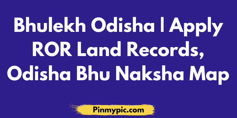 Bhulekh Odisha Apply ROR Land Records, Odisha Bhu Naksha Map