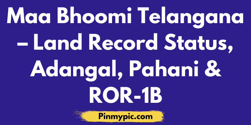 Maa Bhoomi Telangana – Land Record Status, Adangal, Pahani & ROR-1B
