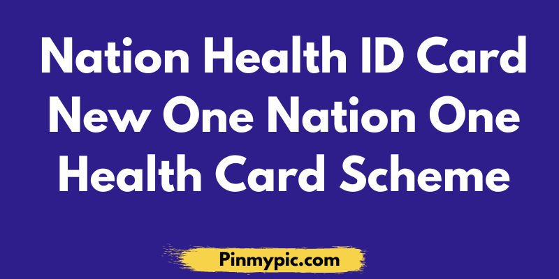 Nation Health ID Card - New One Nation One Health Card Scheme