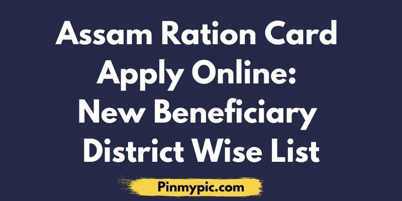 Assam Ration Card Apply Online New Beneficiary District Wise List