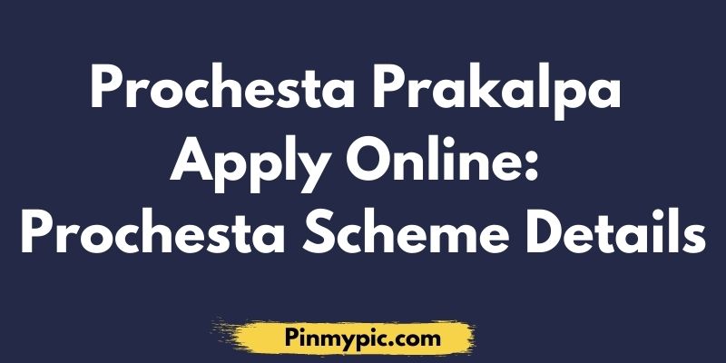 Prochesta Prakalpa Apply Online Prochesta Scheme Details